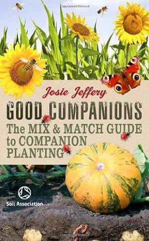 Bild des Verkufers fr Good Companions: The Mix & Match Guide to Companion Planting zum Verkauf von WeBuyBooks