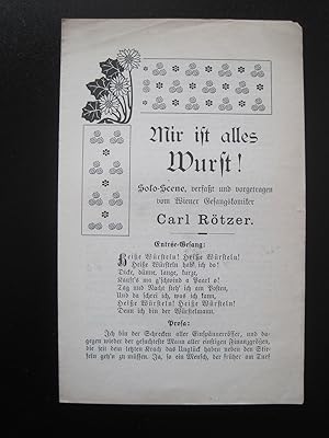 Mir ist alles Wurst! Solo=Scene, verfaßt und vorgetragen vom Wiener Gesangskomiker Carl Rötzer.