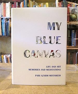 My Blue Canvas: Life and Art Memories and Meditations