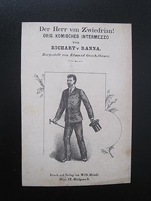 Der Herr von Zwiedrian! Orig.komisches Intermezzo. Dargestellt von Edmund Guschlbauer