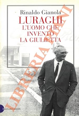 Image du vendeur pour Luraghi. L'uomo che invent la Giulietta. mis en vente par Libreria Piani