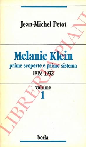 Melanie Klein. Volume 1. Prime scoperte e primo sistema 1919-1932. Volume 2. L'Io e l'oggetto buo...