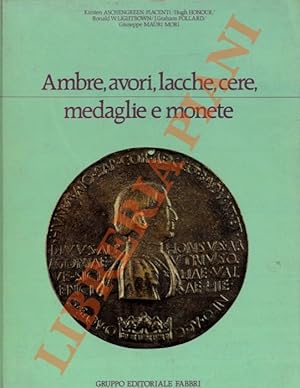 Ambre, avori, lacche, cere, medaglie e monete.