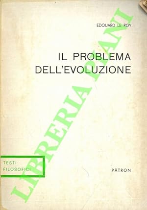 Imagen del vendedor de Il problema dell'evoluzione. Dalle opere ?L'exigence idaliste et le fait de l'volution? e ?Les origines humaines et l'volution de l'intelligence?. a la venta por Libreria Piani