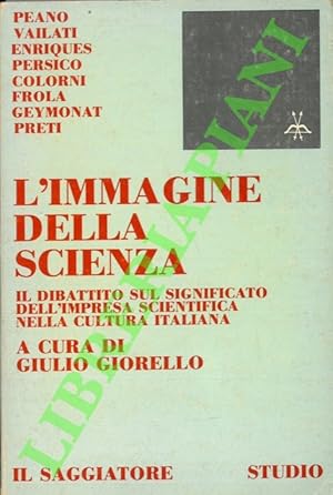 Bild des Verkufers fr L'immagine della scienza. Il dibattito sul significato dell'impresa scientifica nella cultura italiana. zum Verkauf von Libreria Piani