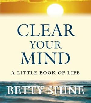 Bild des Verkufers fr Clear Your Mind: A Little Book of Life zum Verkauf von WeBuyBooks 2