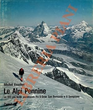 Le Alpi Pennine. Le 100 più belle ascensioni fra il Gran San Bernardo e il Sempione.