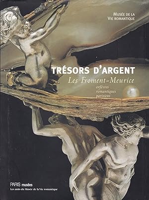 Seller image for Trsors d'argent. Les Froment-Meurice. Orfvres romantiques parisiens. for sale by Librairie du Came