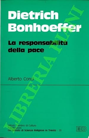 Dietrich Bonhoeffer. La responsabilità della pace.