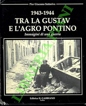 1943-1944 Tra la Gustav e l'Agro Pontino. Immagini di una guerra.