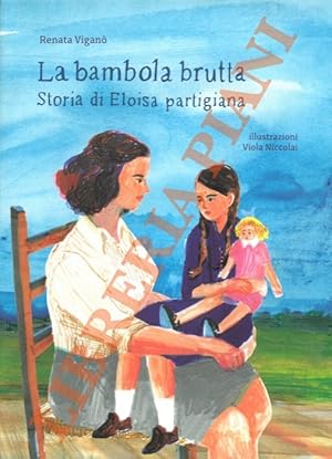 Bild des Verkufers fr La bambola brutta. Storia di Eloisa Partigiana. zum Verkauf von Libreria Piani