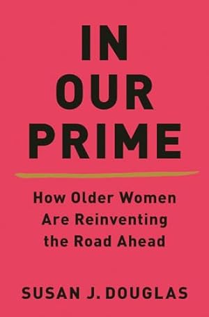 Imagen del vendedor de In Our Prime " How Older Women Are Reinventing the Road Ahead a la venta por WeBuyBooks 2
