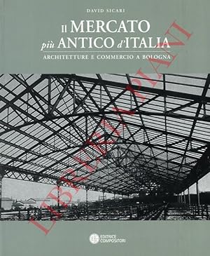 Bild des Verkufers fr Il mercato pi antico d'Italia. Architetture e commercio a Bologna. zum Verkauf von Libreria Piani