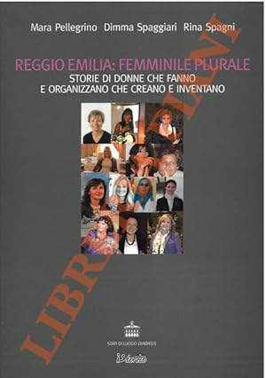 Reggio Emilia: femminile plurale. Storie di donne che fanno e organizzano, che creano e inventano.