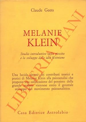 Melanie Klein. Studio introduttivo sulla nascita e lo sviluppo delle idee kleiniane.