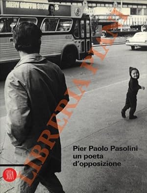 Pier Paolo Pasolini. Un poeta d'opposizione.