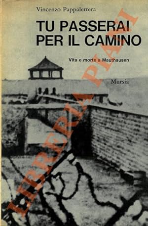 Bild des Verkufers fr Tu passerai per il camino. Vita e morte a Mauthausen. zum Verkauf von Libreria Piani