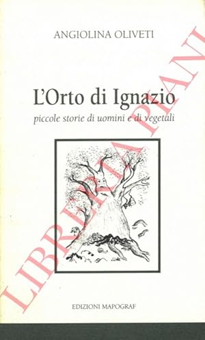 Bild des Verkufers fr L'Orto di Ignazio. Piccole storie di uomini e di vegetali. zum Verkauf von Libreria Piani