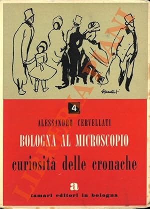 Seller image for Bologna al microscopio. 4. Curiosit delle cronache. for sale by Libreria Piani