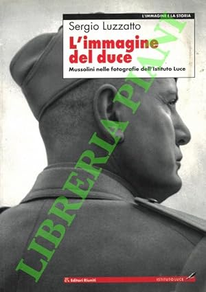 Bild des Verkufers fr L'immagine del duce. Mussolini nelle fotografie dell'Istituto Luce. zum Verkauf von Libreria Piani