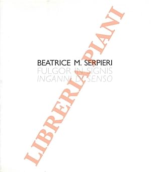 Beatrice M. Serpieri. Fulgor in Signis. Inganni di Senso.