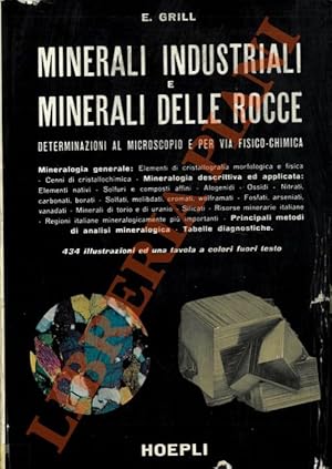 Seller image for Minerali industriali e minerali delle rocce. Determinazioni al microscopio e per via fisico-chimica. Mineralogia generale: Elementi di cristallografia morfologica e fisica - Cenni di cristallochimica - Mineralogia descrittiva ed applicata: Elementi nativi - Solfuri e composti affini - Alogenidi - Ossidi - Nitrati, carbonati, borati - Solfati, molibdati, cromati, wolframati - Fosfati, arseniati, vanadati - Minerali di torio e uranio - Silicati - Risorse minerarie italiane - Regioni italiane mineralogicamente pi importanti - Principali metodi di analisi mineralogica - Tabelle diagnostiche. for sale by Libreria Piani