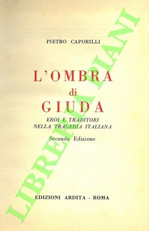 Imagen del vendedor de L'ombra di Giuda. Eroi e traditori nella tragedia italiana. a la venta por Libreria Piani