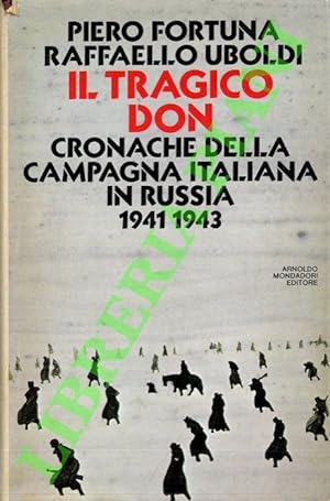 Il tragico Don. Cronache della campagna italiana in Russia. 1941-1943.