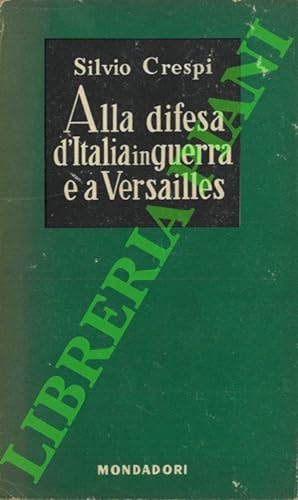 Alla difesa d'Italia in guerra e a Versailles. (Diario 1917-1919).