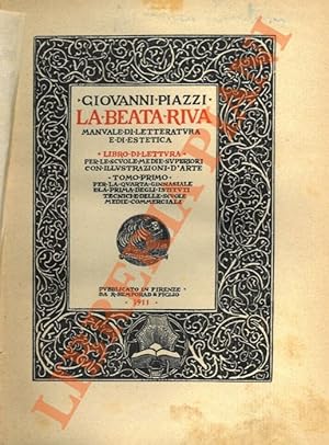 Bild des Verkufers fr La Beata Riva. Manuale di letteratura e di estetica. Libro di lettura per le scuole superiori. Tomo I per la quarta ginnasiale e la prima degli istituti tecnici e delle scuole medie commerciali. zum Verkauf von Libreria Piani