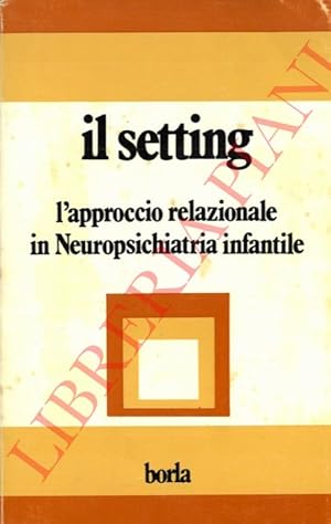 Il setting. L'approccio relazionale in neuropsichiatria infantile.