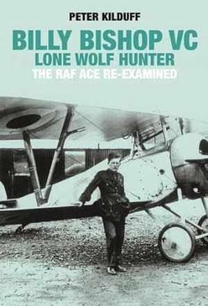 Bild des Verkufers fr Billy Bishop Lone Wolf Hunter: The RAF Ace Re-examined zum Verkauf von WeBuyBooks