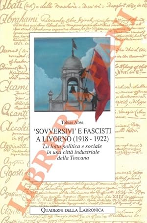 'Sovversivi' e fascisti a Livorno (1918-1922). La lotta politica e sociale in una città industria...