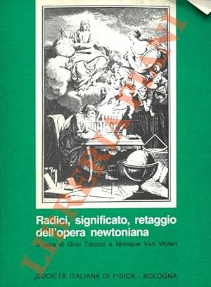 Bild des Verkufers fr Radici, significato, retaggio dell'opera newtoniana. zum Verkauf von Libreria Piani