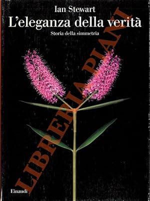 L'eleganza della verità. Storia della simmetria.