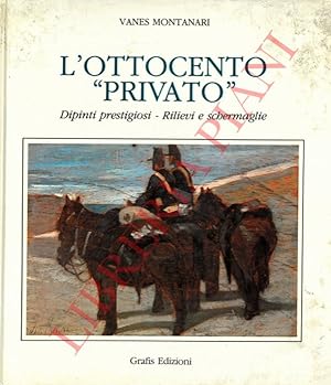 L'Ottocento "privato". Dipinti prestigiosi. Rilievi e Schermaglie.