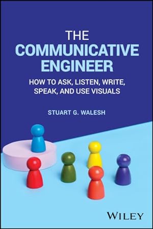 Image du vendeur pour Communicative Engineer : How to Ask, Listen, Write, Speak, and Use Visuals mis en vente par GreatBookPrices