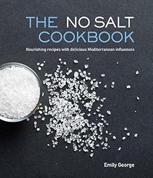 Bild des Verkufers fr The No Salt Cookbook: Nourishing Recipes with Delicious Mediterranean Influences zum Verkauf von WeBuyBooks