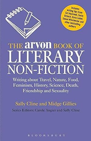 Seller image for The Arvon Book of Literary Non-Fiction: Writing About Travel, Nature, Food, Feminism, History, Sexuality, Death and Friendship (Writers   and Artists   Companions) for sale by WeBuyBooks