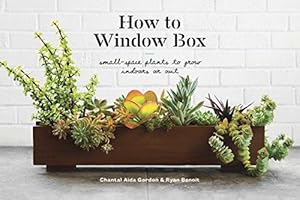 Seller image for How To Window Box: Small-Space Plants to Grow Indoors or Out for sale by WeBuyBooks