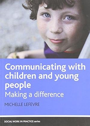 Seller image for Communicating with Children and Young People: Making a Difference (Social Work in Practice) (Social Work in Practice Series) for sale by WeBuyBooks