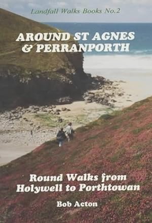 Seller image for Around St. Agnes and Perranporth: Round Walks from Holywell to Porthtowan: No. 2 (Landfall Walks Books) for sale by WeBuyBooks
