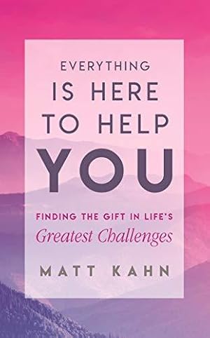 Bild des Verkufers fr Everything Is Here to Help You: A Loving Guide to Your Soul's Evolution: Finding the Gift in Life's Greatest Challenges zum Verkauf von WeBuyBooks