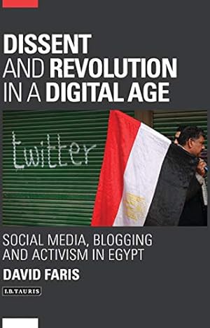 Bild des Verkufers fr Dissent & Revolution in a Digital Age (Library of Modern Middle East Studies): Social Media, Blogging and Activism in Egypt zum Verkauf von WeBuyBooks