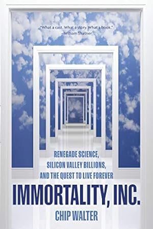 Bild des Verkufers fr Immortality, Inc.: Renegade Science, Silicon Valley Billions, and the Quest to Live Forever zum Verkauf von WeBuyBooks