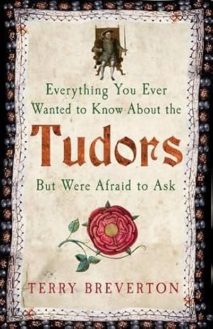 Bild des Verkufers fr Everything You Ever Wanted to Know About the Tudors But Were Afraid to Ask zum Verkauf von WeBuyBooks