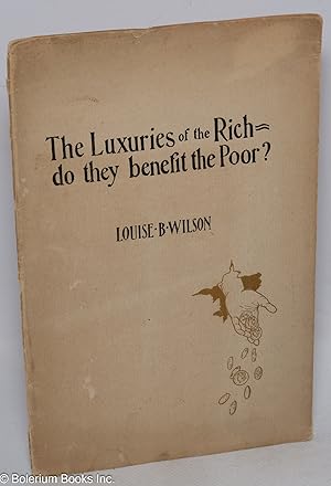 The Luxuries of the Rich-Do They Benefit the Poor? Read before the New Century Club at St. Paul N...