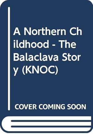 Bild des Verkufers fr A Northern Childhood - The Balaclava Story (KNOC) zum Verkauf von WeBuyBooks