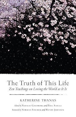 Image du vendeur pour The Truth of This Life: Zen Teachings on Loving the World as It Is mis en vente par WeBuyBooks