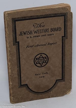 The Jewish Welfare Board. First Annual Report. U.S. Army and Navy